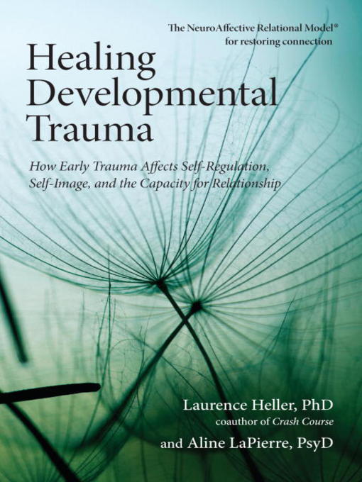 Title details for Healing Developmental Trauma by Laurence Heller, Ph.D. - Available